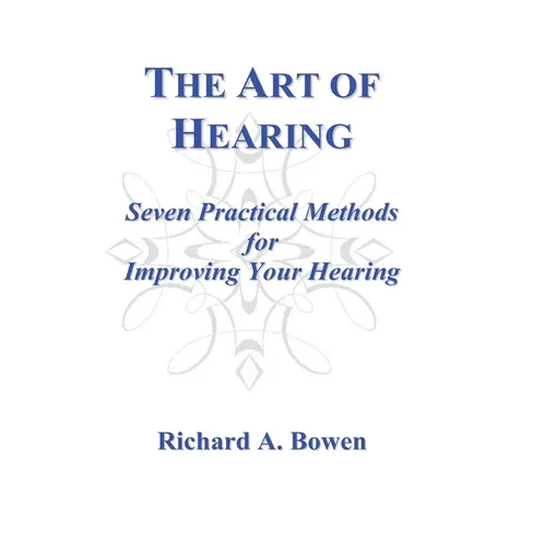 The Art of Hearing: Seven Practical Methods for Improving Your Hearing