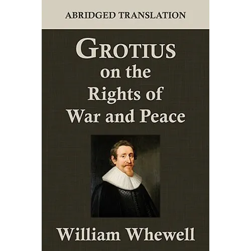 Grotius on the Rights of War and Peace: An Abridged Translation. Edited for the Syndics of the University Press