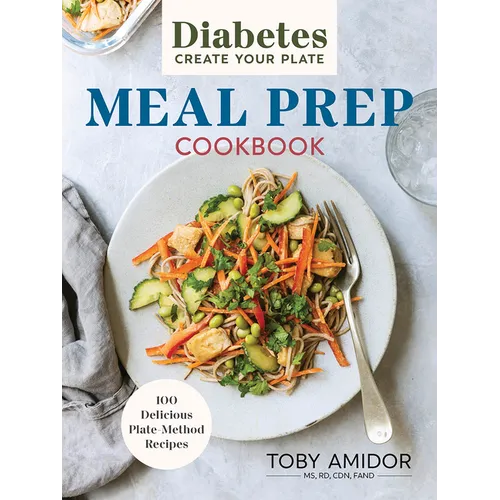 Diabetes Create Your Plate Meal Prep Cookbook: 100 Delicious Plate-Method Recipes