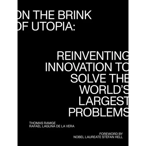 On the Brink of Utopia: Reinventing Innovation to Solve the World's Largest Problems