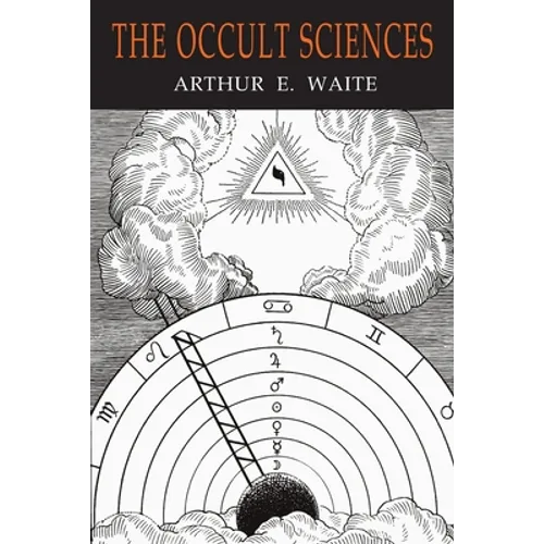 The Occult Sciences: A Compendium of Transcendental Doctrine and Experiment