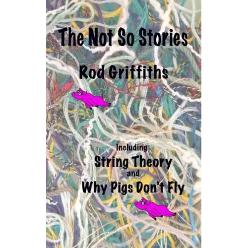 The Not So Stories: Short Stories by Rod Griffiths