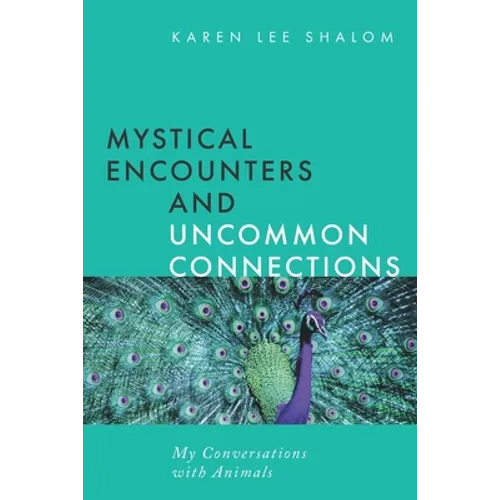 Mystical Encounters and Uncommon Connections: My Conversations with Animals