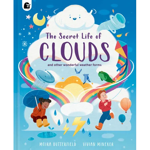 The Secret Life of Clouds: And Other Wonderful Weather Forms