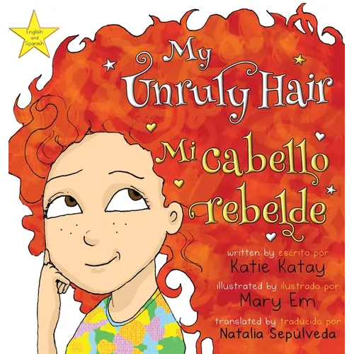 My Unruly Hair - Mi cabello rebelde: English and Spanish bilingual edition - edición bilingüe inglés-español