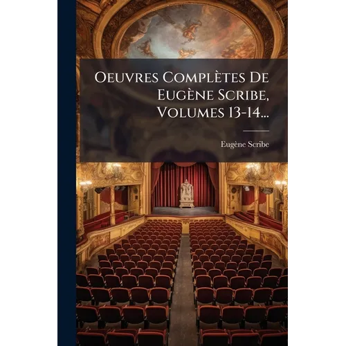 Oeuvres Complètes De Eugène Scribe, Volumes 13-14...