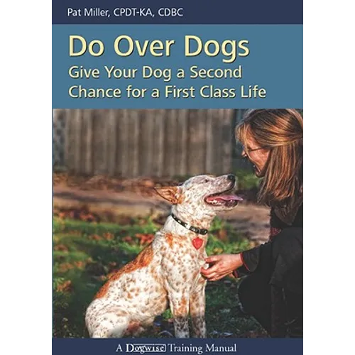 Do Over Dogs: Give Your Dog a Second Chance for a First Class Life