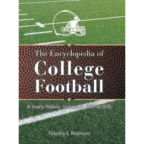The Encyclopedia of College Football: A Yearly History Volume 3 1957 to 1975