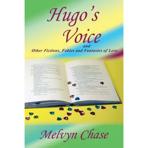 Hugo's Voice and Other Fictions, Fables and Fantasies of Love