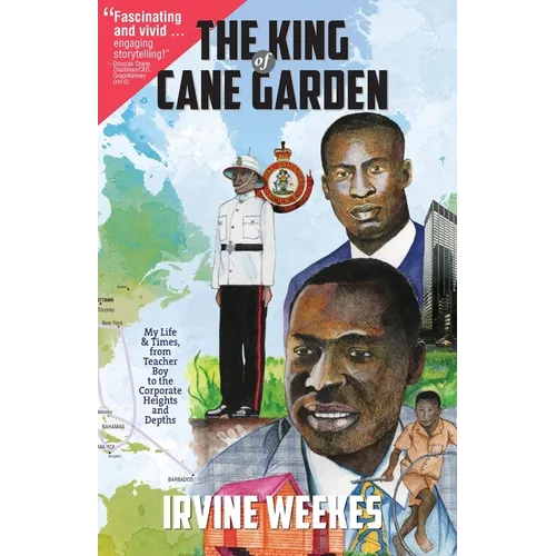 The King of Cane Garden: My Life & Times, from Teacher Boy to the Corporate Heights and Depths