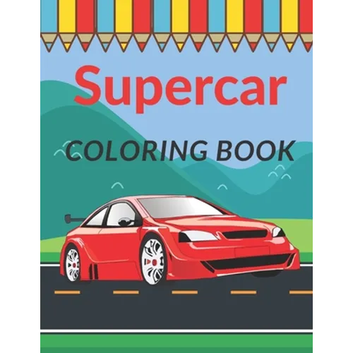Supercar Coloring Book: A Collection of Cool Sport Cars and Race Cars For Kids