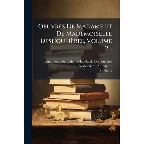 Oeuvres De Madame Et De Mademoiselle Deshoulières, Volume 2...