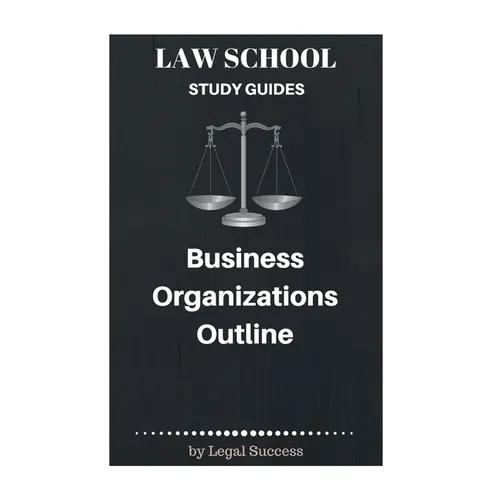 Law School Study Guides: Business Organizations Outline