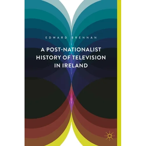A Post-Nationalist History of Television in Ireland