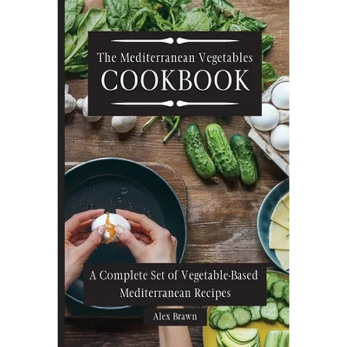 The Mediterranean Vegetables Cookbook: A Complete Set of Vegetable-Based Mediterranean Recipes