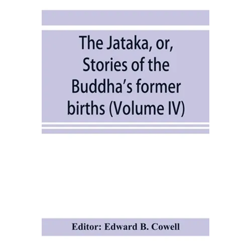 The Jātaka, or, Stories of the Buddha's former births (Volume IV)