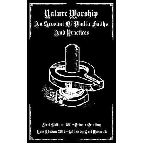 Nature Worship: An Account of Phallic Faiths and Practices