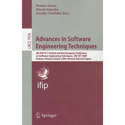 Advances in Software Engineering Techniques: 4th IFIP TC 2 Central and East European Conference on Software Engineering Techniques, CEE-SET 2009, Krak