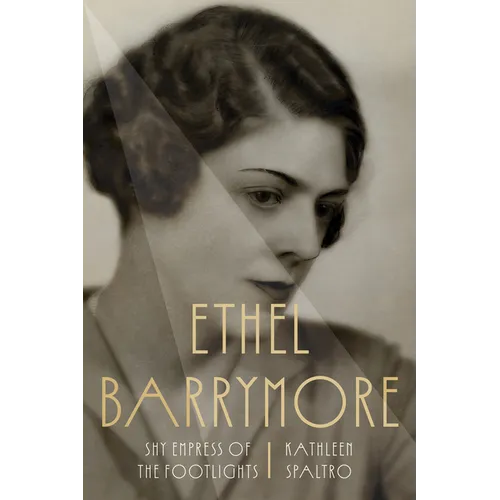 Ethel Barrymore: Shy Empress of the Footlights