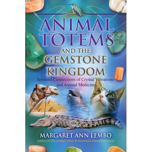 Animal Totems and the Gemstone Kingdom: Spiritual Connections of Crystal Vibrations and Animal Medicine