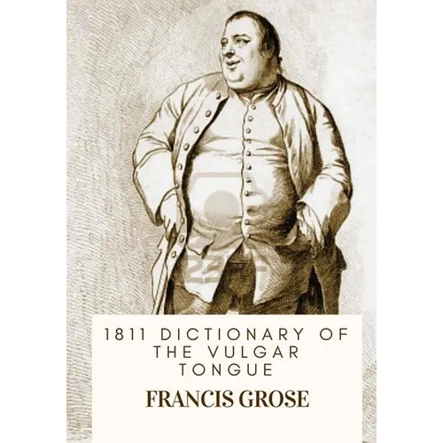 1811 Dictionary of the Vulgar Tongue