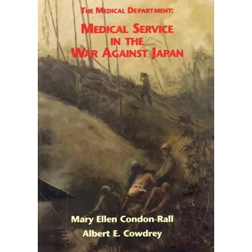 The Medical Department: Medical Service in the War Against Japan