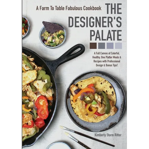 The Designer's Palate: A Farm to Table Fabulous Cookbook