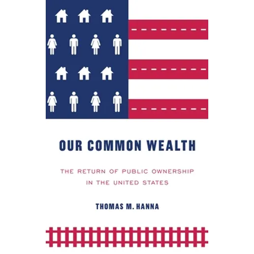 Our Common Wealth: The Return of Public Ownership in the United States
