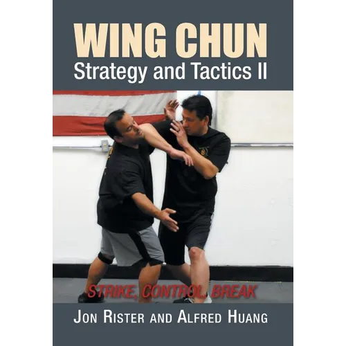 Wing Chun Strategy and Tactics II: Strike, Control, Break
