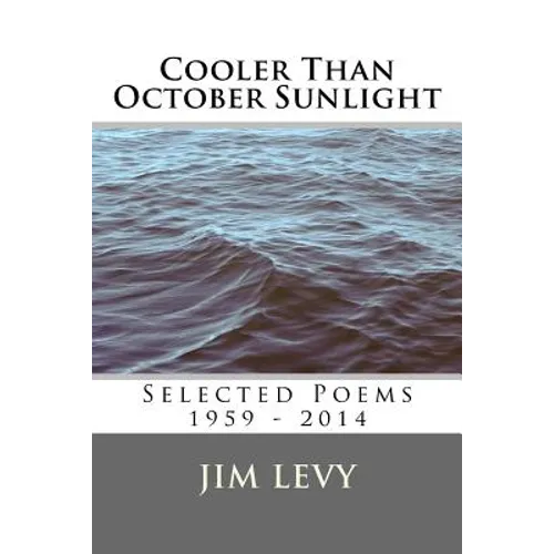 Cooler Than October Sunlight: Selected Poems 1959 - 2014