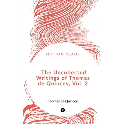 The Uncollected Writings of Thomas de Quincey, Vol. 2