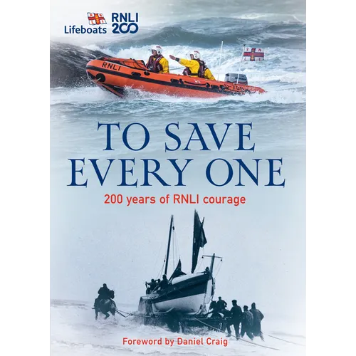 To Save Every One: 200 Years of Rnli Courage
