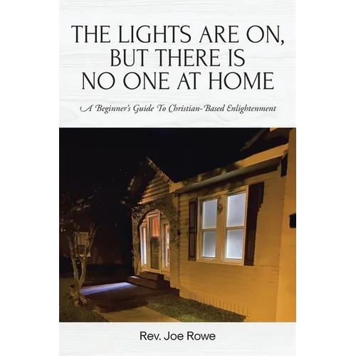 The Lights Are On, But There Is No One at Home: A Beginner's Guide To Christian-Based Enlightenment