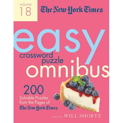 The New York Times Easy Crossword Puzzle Omnibus Volume 18: 200 Solvable Puzzles from the Pages of the New York Times