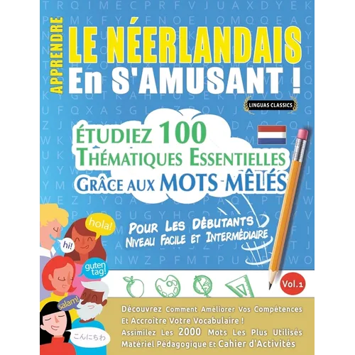 Apprendre Le Néerlandais En s'Amusant - Pour Les Débutants: Niveau Facile Et Intermédiaire - Étudiez 100 Thématiques Essentielles Grâce Aux Mots Mêlés