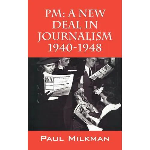 PM: A New Deal in Journalism 1940-1948