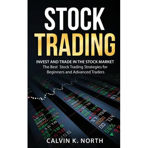 Stock Trading: Invest and Trade in the Stock Market - The Best Stock Trading Strategies for Beginners and Advanced Traders