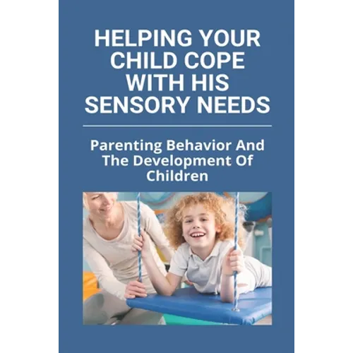 Helping Your Child Cope With His Sensory Needs: Parenting Behavior And The Development Of Children: Autism And Family Stress