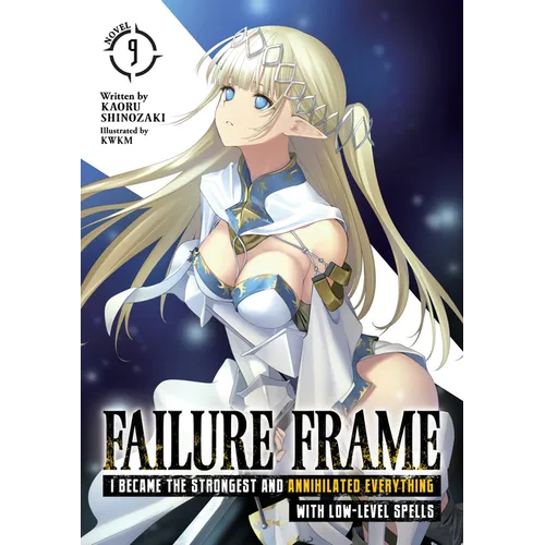 Failure Frame: I Became the Strongest and Annihilated Everything with Low-Level Spells (Light Novel) Vol. 9