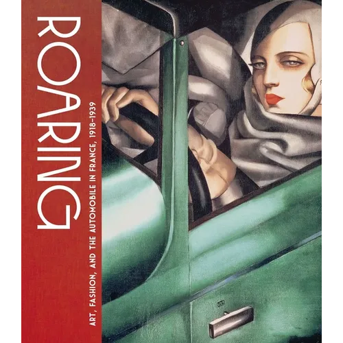 Roaring: Art, Fashion, and the Automobile in France, 1918-1939