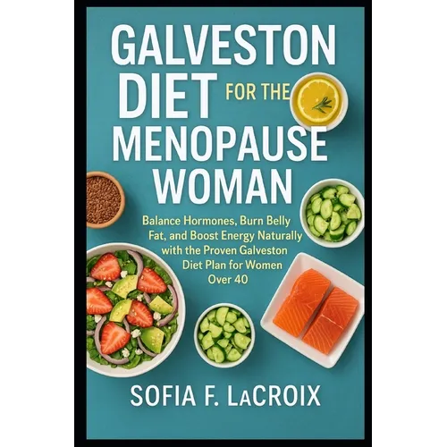 Galveston Diet for the Menopause Woman: Balance Hormones, Burn Belly Fat, and Boost Energy Naturally with the Proven Galveston Diet Plan for Women Ove
