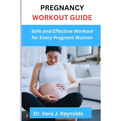 Pregnancy Workout Guide: Safe and Effective Workout for Every Pregnant Woman