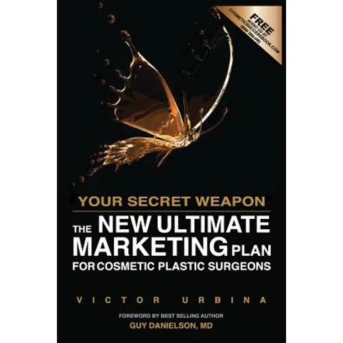 Your Secret Weapon: The New Ultimate Marketing Plan For Cosmetic Plastic Surgeons