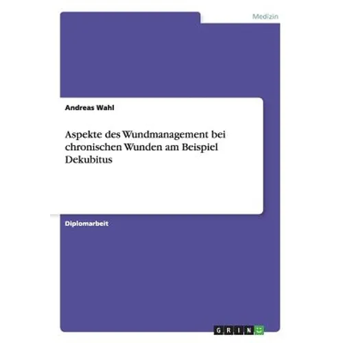 Aspekte des Wundmanagement bei chronischen Wunden am Beispiel Dekubitus