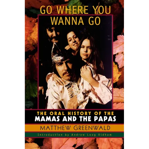 Go Where You Wanna Go: The Oral History of The Mamas and The Papas