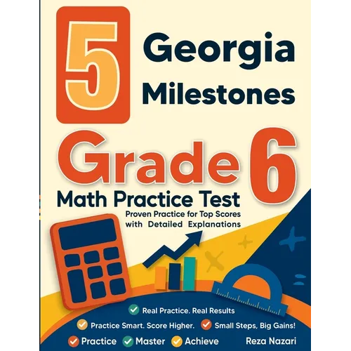 5 Georgia Milestones Grade 6 Math Practice Tests: Proven Practice for Top Scores with Detailed Explanations