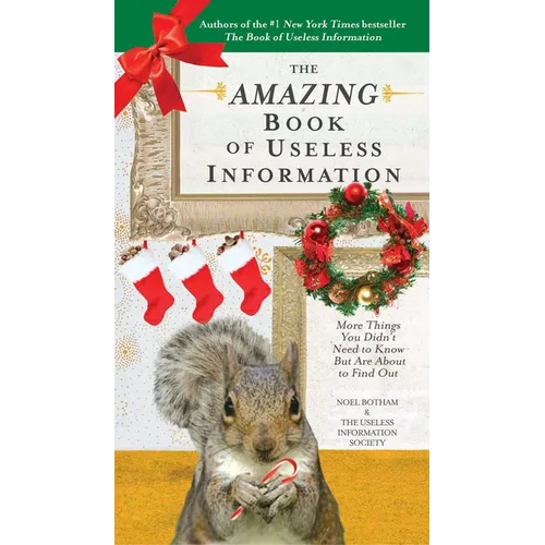 The Amazing Book of Useless Information (Holiday Edition): More Things You Didn't Need to Know But Are About to Find Out