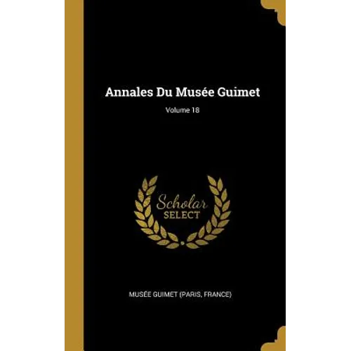 Annales Du Musée Guimet; Volume 18