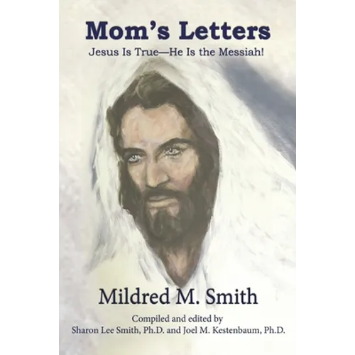 Mom's Letters: Jesus Is True---He Is the Messiah!