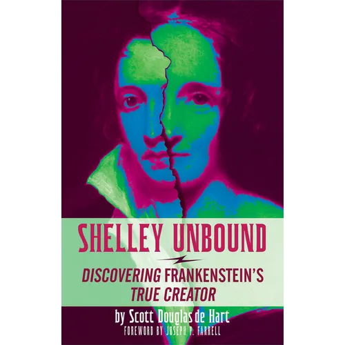 Shelley Unbound: Discovering Frankenstein's True Creator